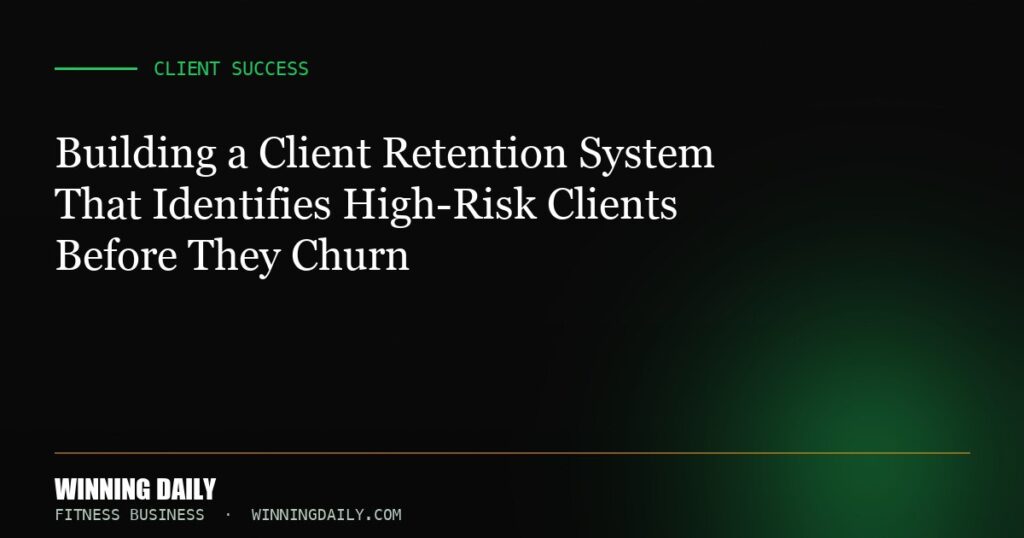 Building a Client Retention System That Identifies High-Risk Clients Before They Churn