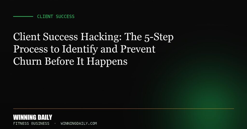 Client Success Hacking: The 5-Step Process to Identify and Prevent Churn Before It Happens