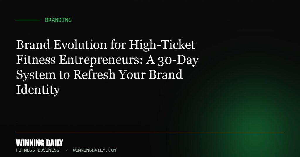 Brand Evolution for High-Ticket Fitness Entrepreneurs: A 30-Day System to Refresh Your Brand Identity
