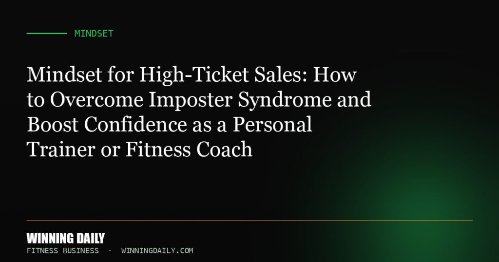 Mindset for High-Ticket Sales: How to Overcome Imposter Syndrome and Boost Confidence as a Personal Trainer or Fitness Coach