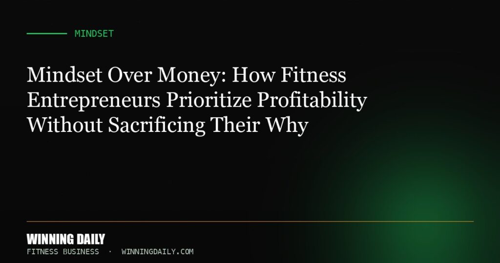 Mindset Over Money: How Fitness Entrepreneurs Prioritize Profitability Without Sacrificing Their Why