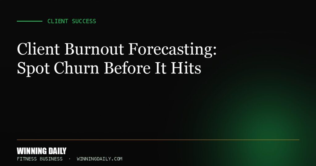 Client Burnout Forecasting: Spot Churn Before It Hits