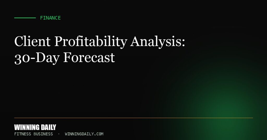 Client Profitability Analysis: 30-Day Forecast