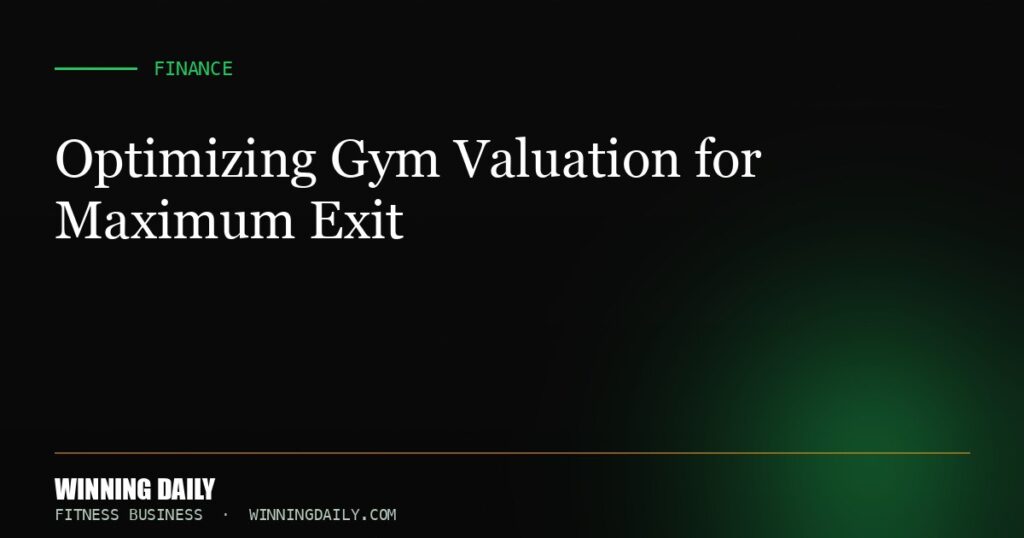 Optimizing Gym Valuation for Maximum Exit