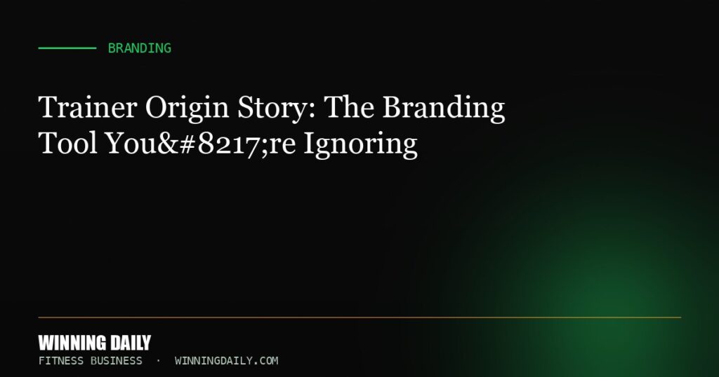 Trainer Origin Story: The Branding Tool You’re Ignoring